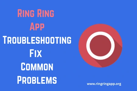 Ring Ring App Troubleshooting – Fix Common Problems