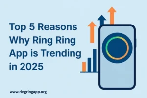 Top 5 Reasons Why Ring Ring App is Trending in 2025